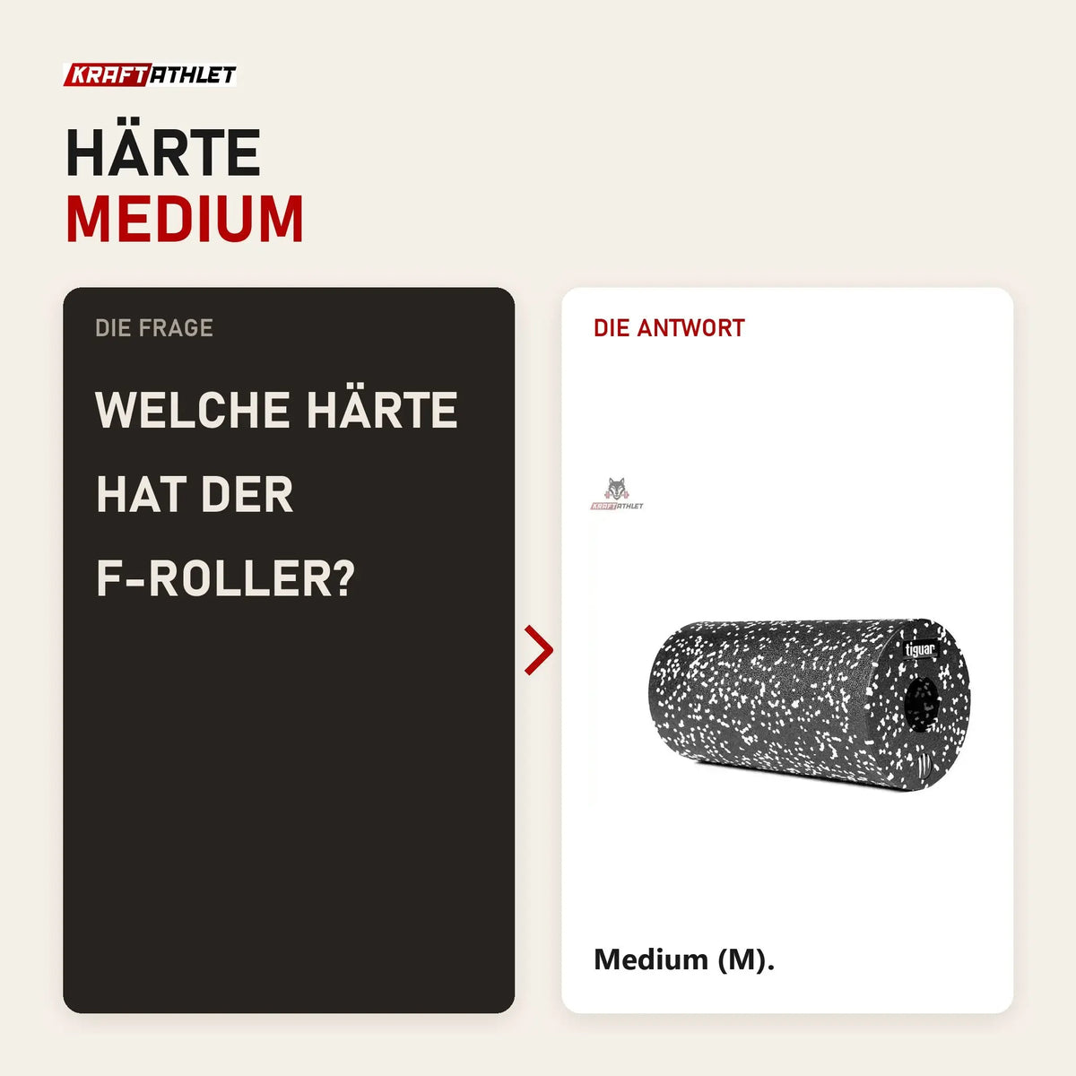 Frage und Antwort zu tiguar F-Roller 30 × 15 cm Faszienrolle Medium: Welche Härte hat der F-Roller?