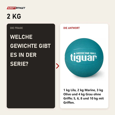 Frage und Antwort zu tiguar Medizinball 2 kg Marine Gummi-Medizinball: Welche Gewichte gibt es in der Serie?